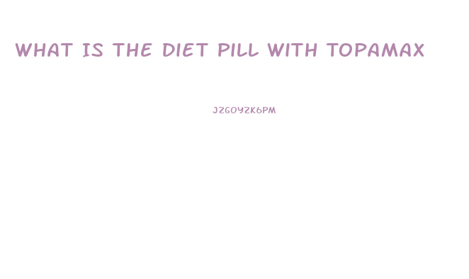 What Is The Diet Pill With Topamax