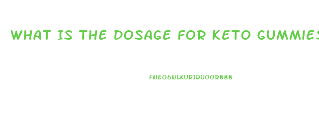 What Is The Dosage For Keto Gummies