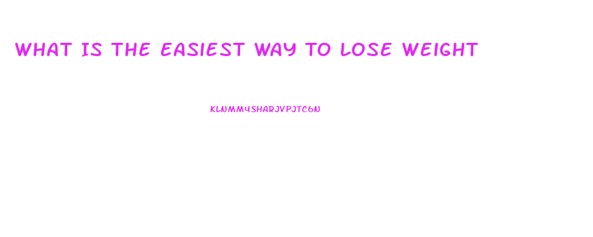 What Is The Easiest Way To Lose Weight