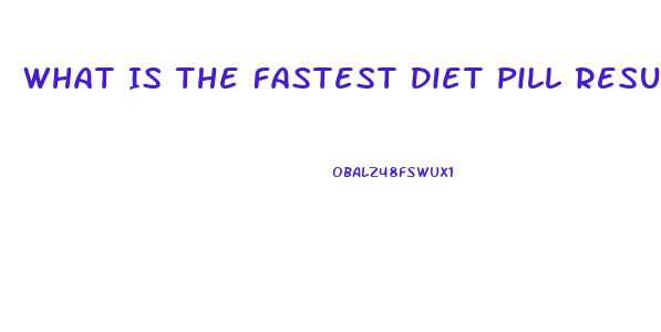 What Is The Fastest Diet Pill Results Available Over The Counter