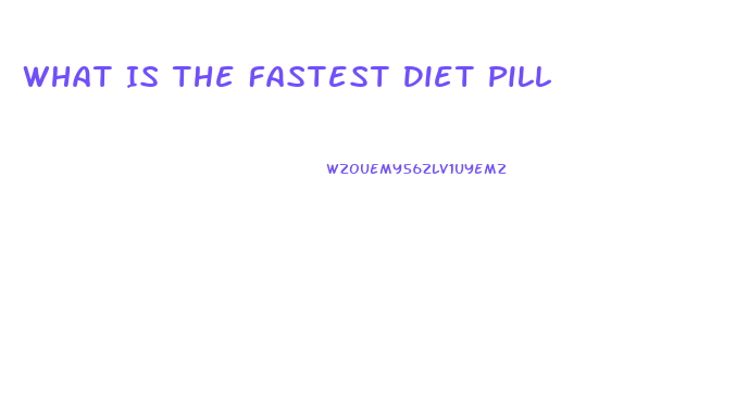 What Is The Fastest Diet Pill