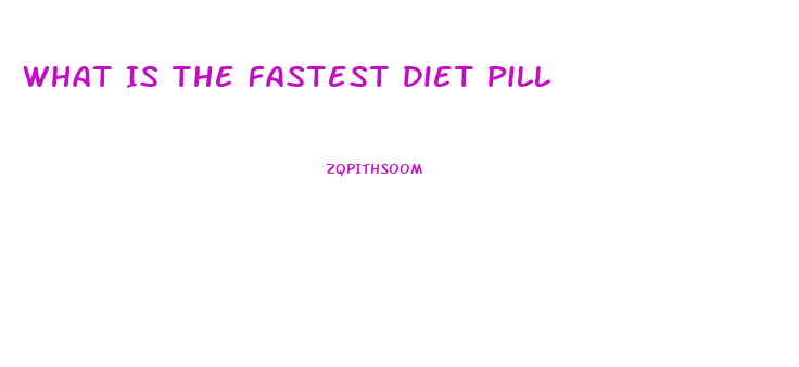 What Is The Fastest Diet Pill