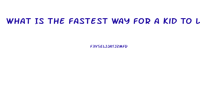 What Is The Fastest Way For A Kid To Lose Weight