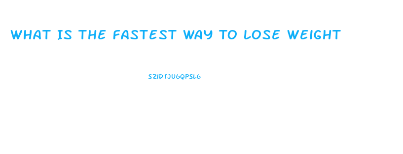 What Is The Fastest Way To Lose Weight