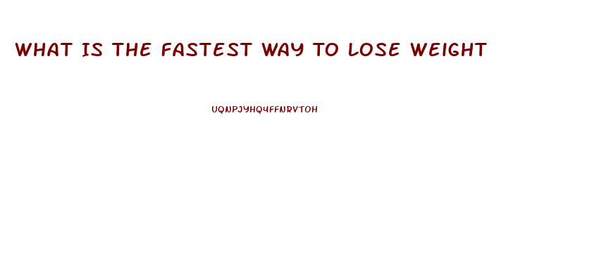 What Is The Fastest Way To Lose Weight