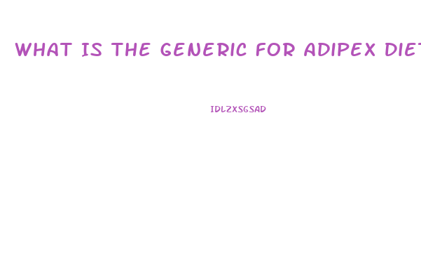 What Is The Generic For Adipex Diet Pill