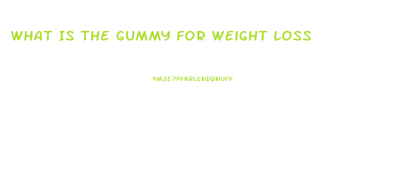 What Is The Gummy For Weight Loss