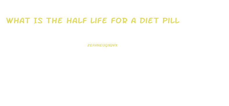 What Is The Half Life For A Diet Pill