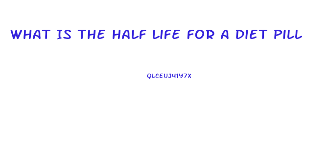 What Is The Half Life For A Diet Pill