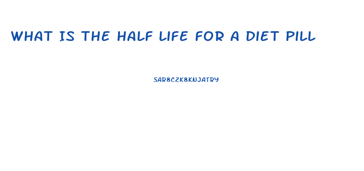 What Is The Half Life For A Diet Pill