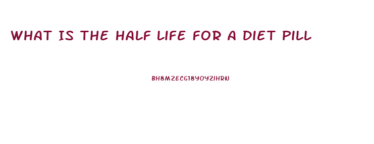 What Is The Half Life For A Diet Pill