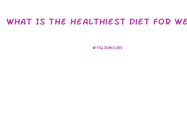 What Is The Healthiest Diet For Weight Loss