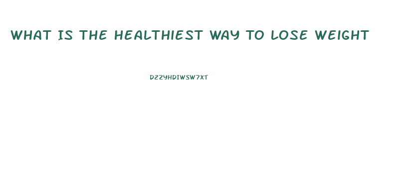 What Is The Healthiest Way To Lose Weight
