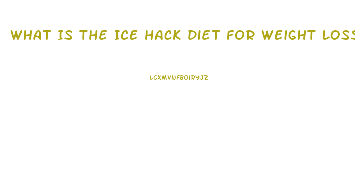 What Is The Ice Hack Diet For Weight Loss