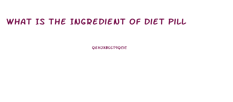 What Is The Ingredient Of Diet Pill