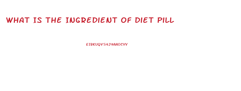 What Is The Ingredient Of Diet Pill