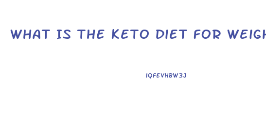 What Is The Keto Diet For Weight Loss