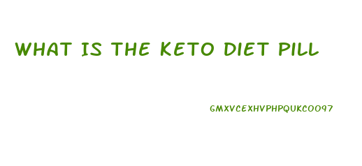 What Is The Keto Diet Pill