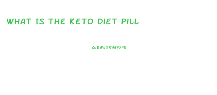 What Is The Keto Diet Pill