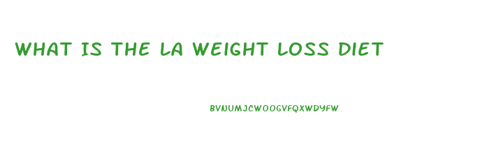 What Is The La Weight Loss Diet