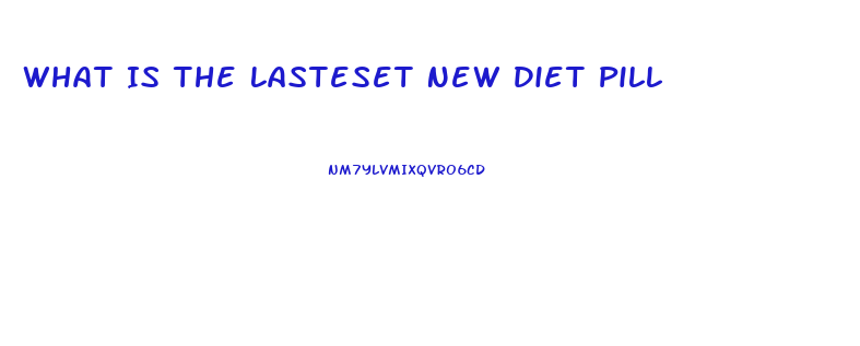 What Is The Lasteset New Diet Pill