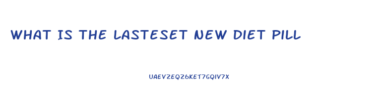 What Is The Lasteset New Diet Pill