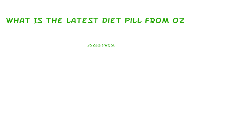 What Is The Latest Diet Pill From Oz