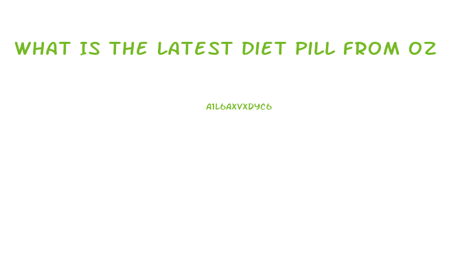 What Is The Latest Diet Pill From Oz