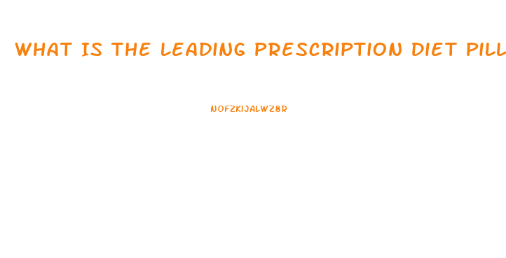 What Is The Leading Prescription Diet Pill On The Market Today