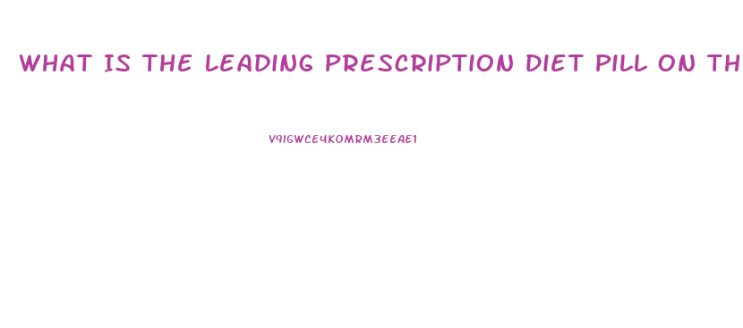 What Is The Leading Prescription Diet Pill On The Market Today