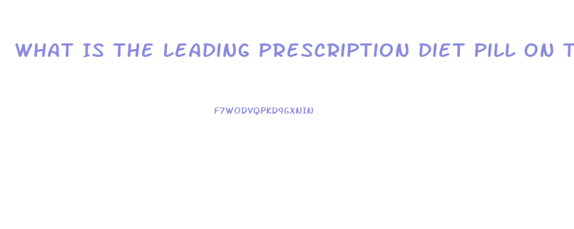 What Is The Leading Prescription Diet Pill On The Market Today