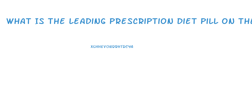 What Is The Leading Prescription Diet Pill On The Market Today