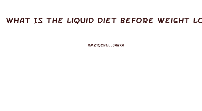 What Is The Liquid Diet Before Weight Loss Surgery