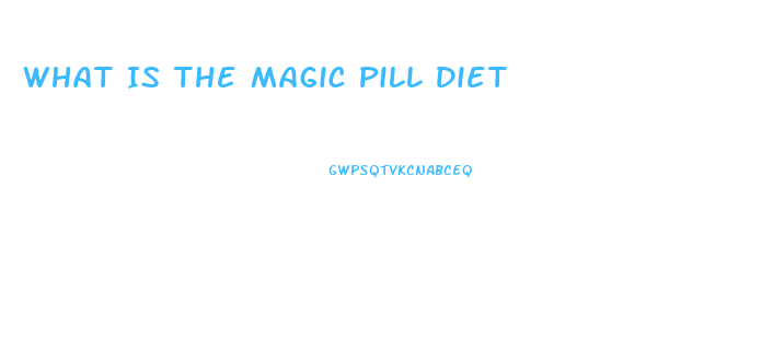 What Is The Magic Pill Diet