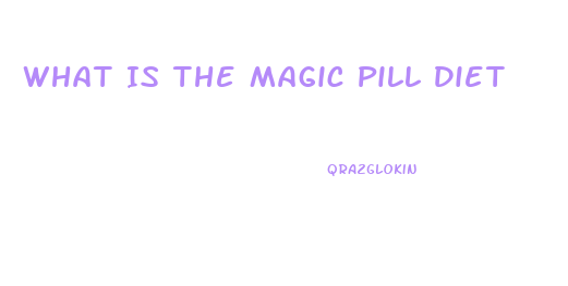 What Is The Magic Pill Diet