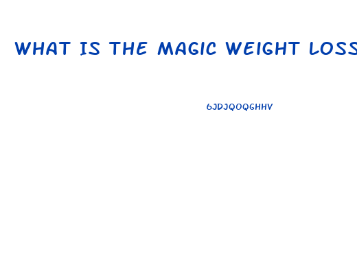 What Is The Magic Weight Loss Pill