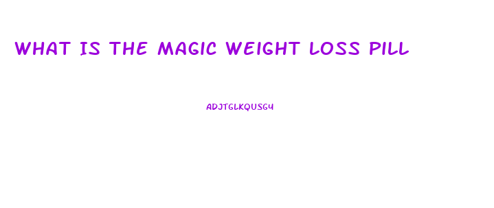 What Is The Magic Weight Loss Pill
