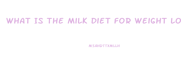 What Is The Milk Diet For Weight Loss