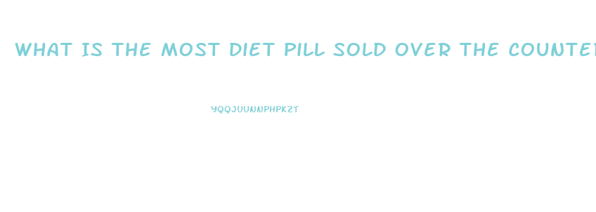 What Is The Most Diet Pill Sold Over The Counter