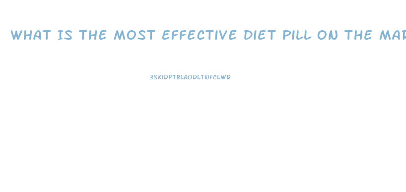 What Is The Most Effective Diet Pill On The Market