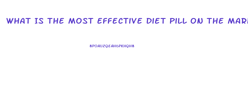 What Is The Most Effective Diet Pill On The Market Today