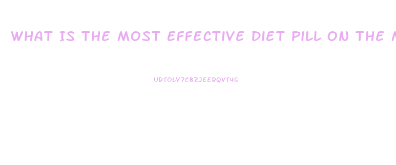 What Is The Most Effective Diet Pill On The Market Today