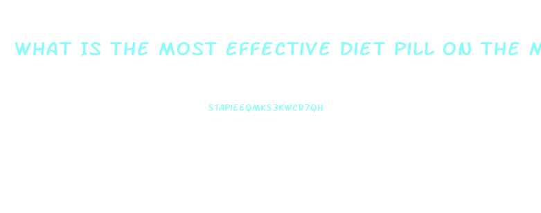 What Is The Most Effective Diet Pill On The Market