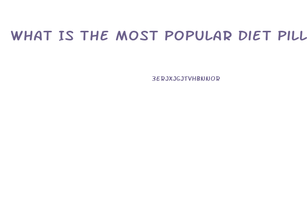 What Is The Most Popular Diet Pill