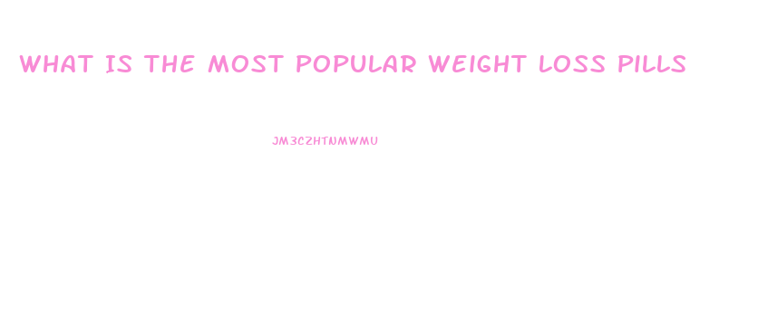 What Is The Most Popular Weight Loss Pills