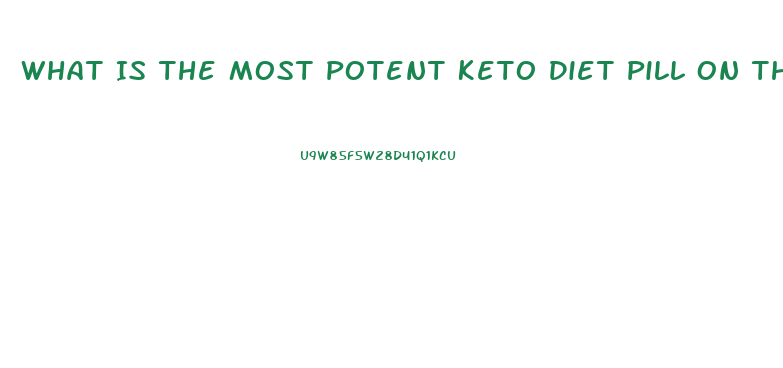 What Is The Most Potent Keto Diet Pill On The Market