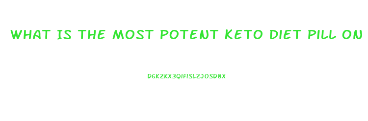 What Is The Most Potent Keto Diet Pill On The Market