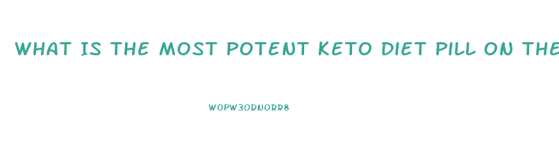 What Is The Most Potent Keto Diet Pill On The Market