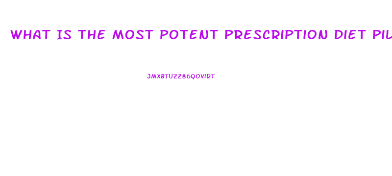 What Is The Most Potent Prescription Diet Pill