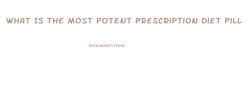 What Is The Most Potent Prescription Diet Pill